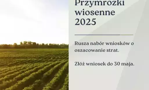 Zdjęcie do Informacja  w sprawie przyjmowania wniosk&oacute;w rolnik&oacute;w o szacowanie strat powstałych przez przymrozki wiosenne w 2025 r.
